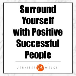 surround yourself with positive successful people